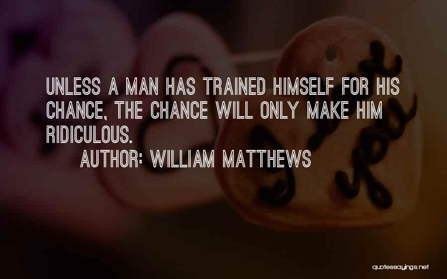 Chance Matthews Quotes By William Matthews