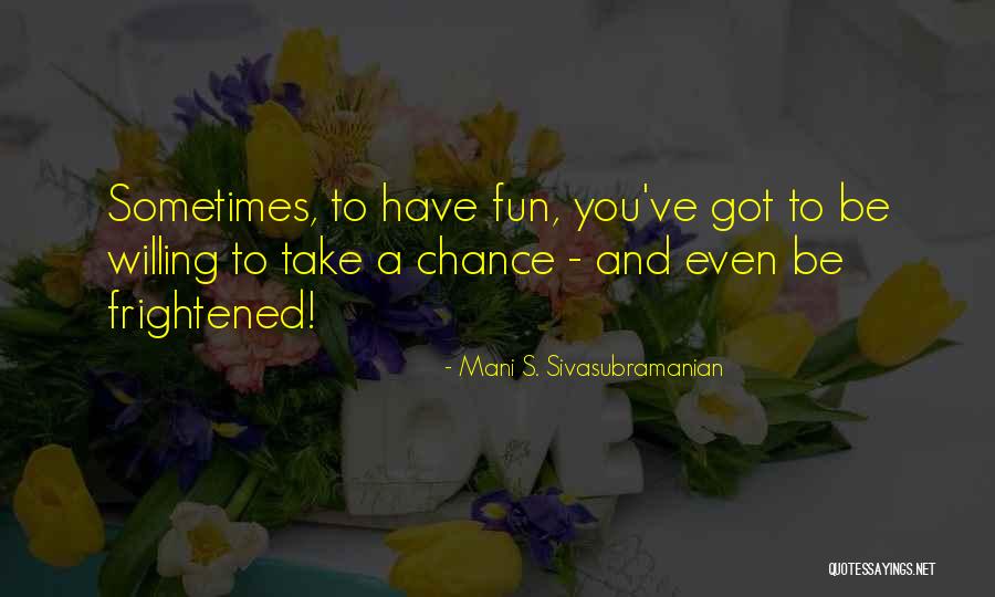 Chance Of You Quotes By Mani S. Sivasubramanian Chance Of You Quotes By Mani S. Sivasubramanian