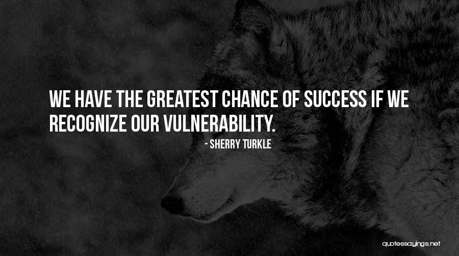 Chance The Quotes By Sherry Turkle Chance The Quotes By Sherry Turkle