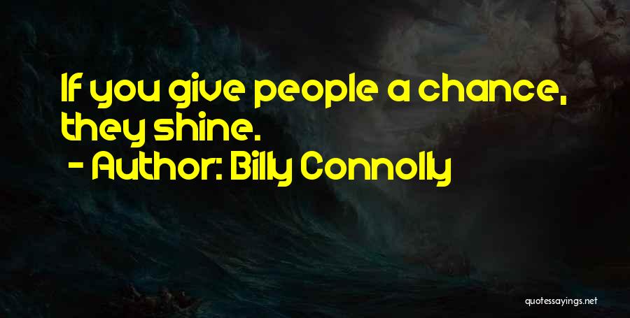 Chance To Shine Quotes By Billy Connolly