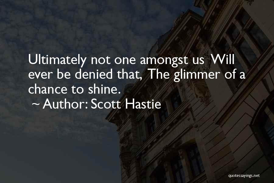 Chance To Shine Quotes By Scott Hastie