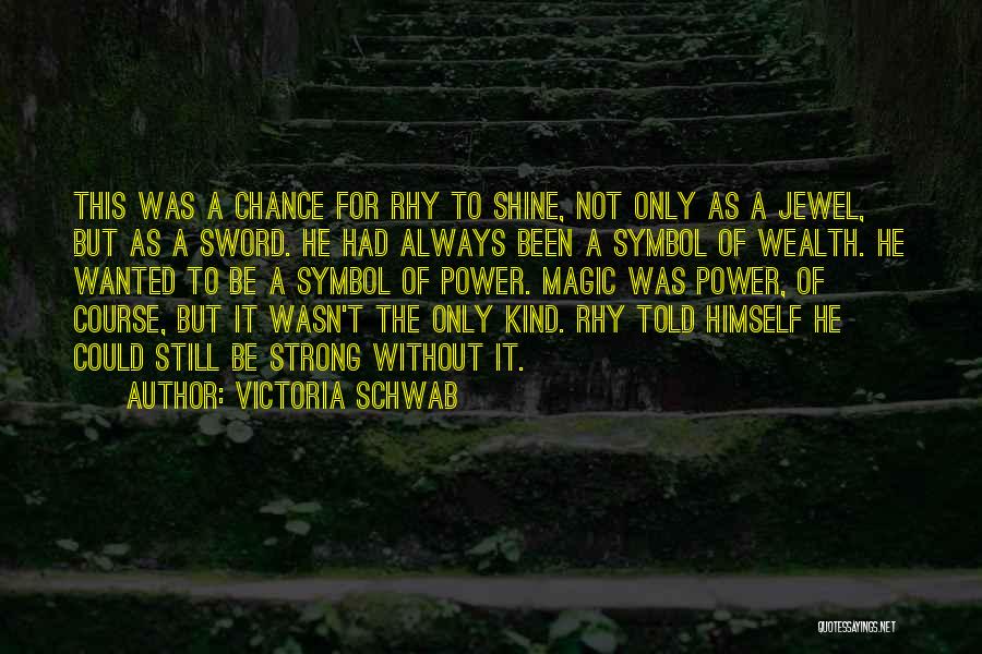 Chance To Shine Quotes By Victoria Schwab