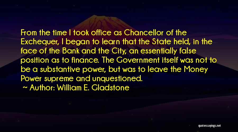 Chancellor Quotes By William E. Gladstone