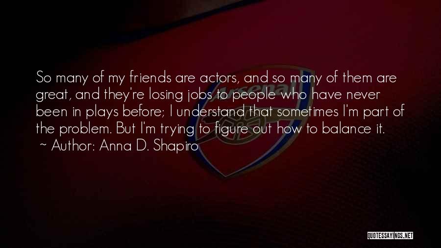 Chancelor Bennett Quotes By Anna D. Shapiro