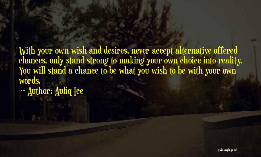 Chances And Choices Quotes By Auliq Ice