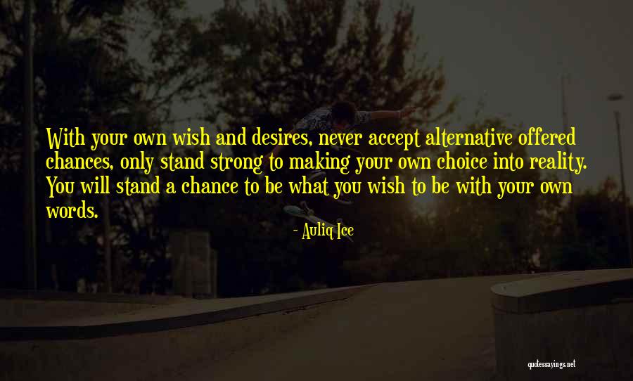 Chances And Choices Quotes By Auliq Ice