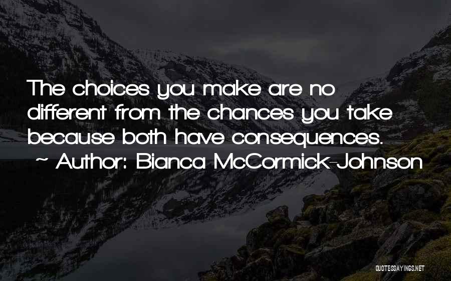 Chances And Choices Quotes By Bianca McCormick-Johnson