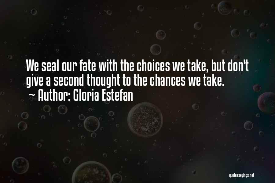 Chances And Choices Quotes By Gloria Estefan