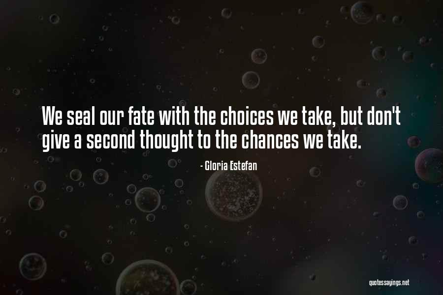 Chances And Choices Quotes By Gloria Estefan Chances And Choices Quotes By Gloria Estefan