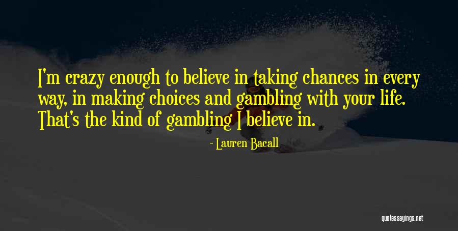 Chances And Choices Quotes By Lauren Bacall Chances And Choices Quotes By Lauren Bacall