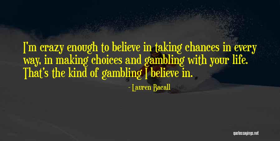 Chances And Choices Quotes By Lauren Bacall