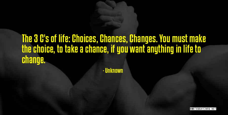 Chances And Choices Quotes By Unknown