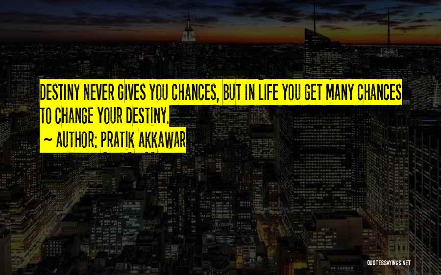 Chances And Destiny Quotes By Pratik Akkawar