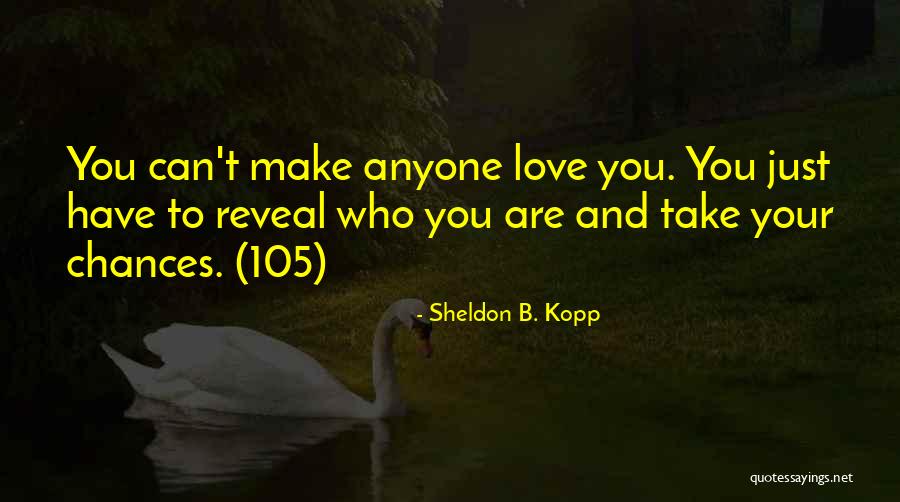 Chances And Love Quotes By Sheldon B. Kopp Chances And Love Quotes By Sheldon B. Kopp