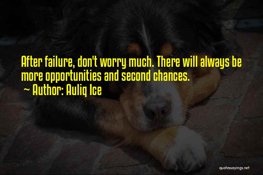 Chances And Opportunities Quotes By Auliq Ice