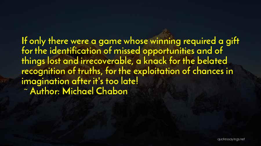 Chances And Opportunities Quotes By Michael Chabon Chances And Opportunities Quotes By Michael Chabon