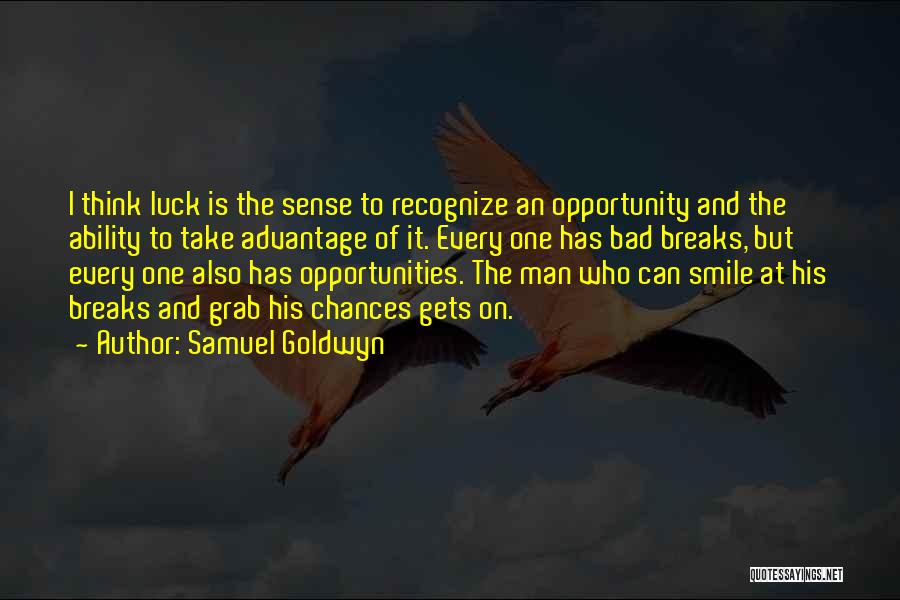 Chances And Opportunities Quotes By Samuel Goldwyn