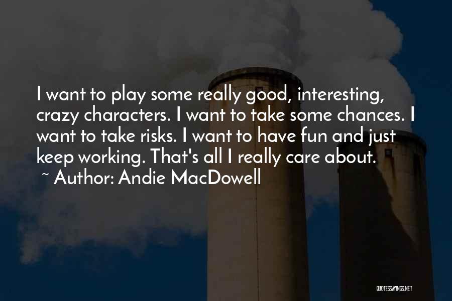 Chances And Risks Quotes By Andie MacDowell