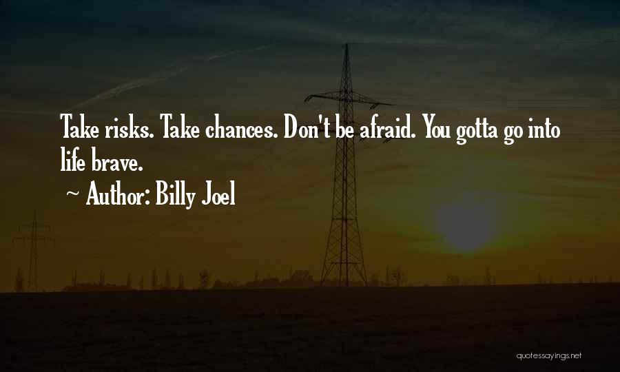Chances And Risks Quotes By Billy Joel