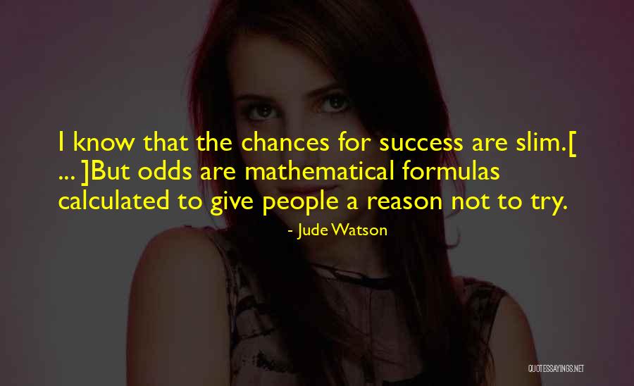 Chances For Success Quotes By Jude Watson Chances For Success Quotes By Jude Watson