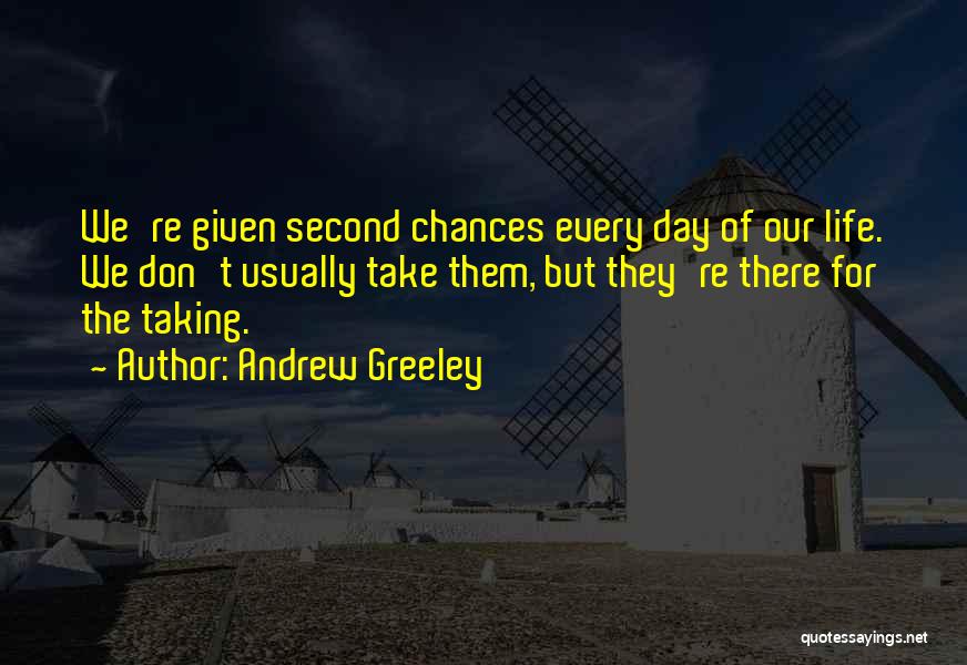 Chances Given Quotes By Andrew Greeley