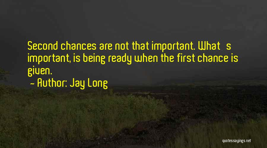 Chances Given Quotes By Jay Long