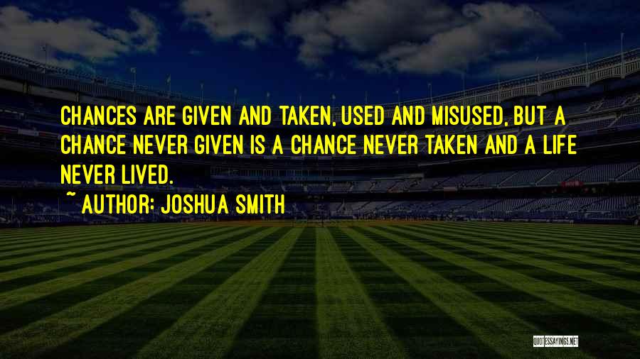 Chances Given Quotes By Joshua Smith