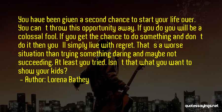 Chances Given Quotes By Lorena Bathey