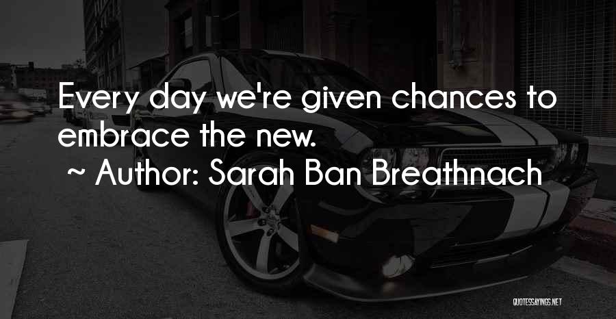 Chances Given Quotes By Sarah Ban Breathnach
