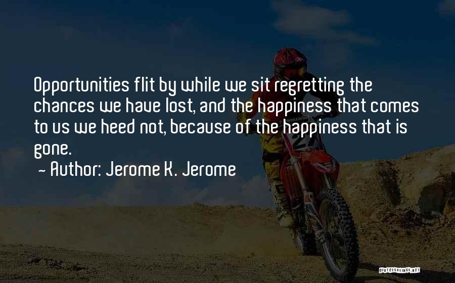 Chances Regret Quotes By Jerome K. Jerome