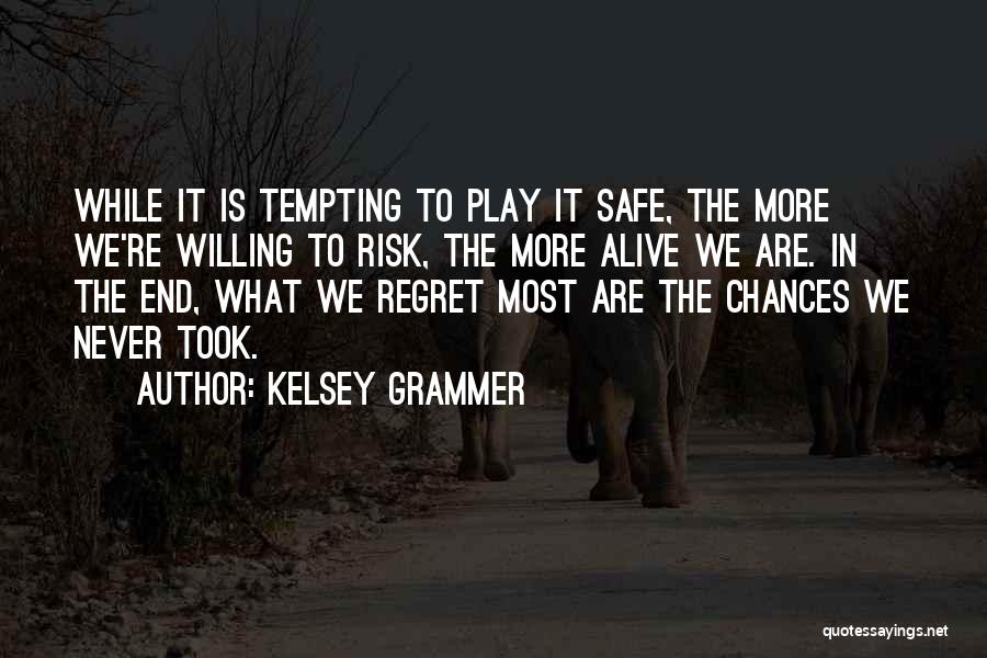 Chances Regret Quotes By Kelsey Grammer