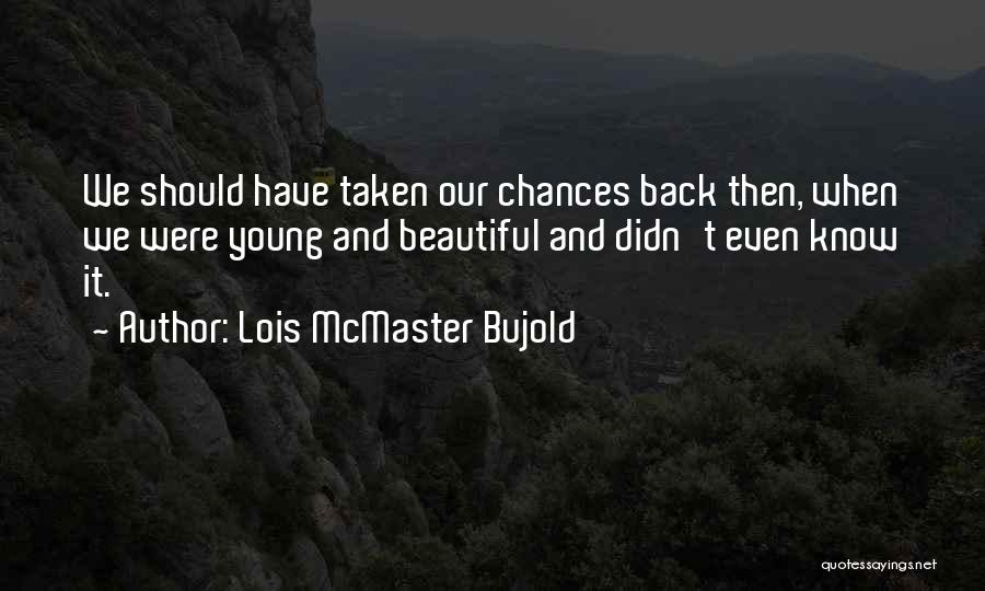 Chances Regret Quotes By Lois McMaster Bujold