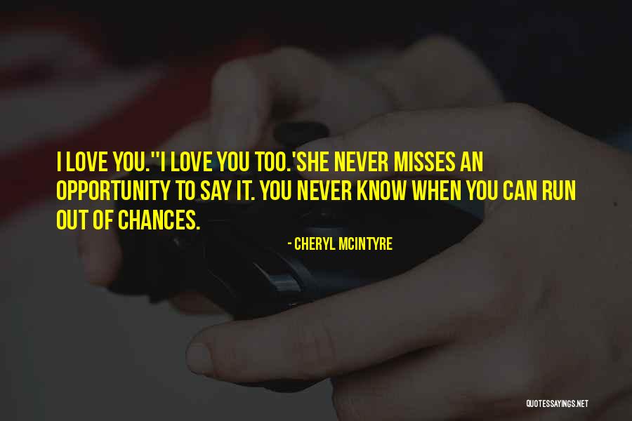 Chances Run Out Quotes By Cheryl McIntyre Chances Run Out Quotes By Cheryl McIntyre