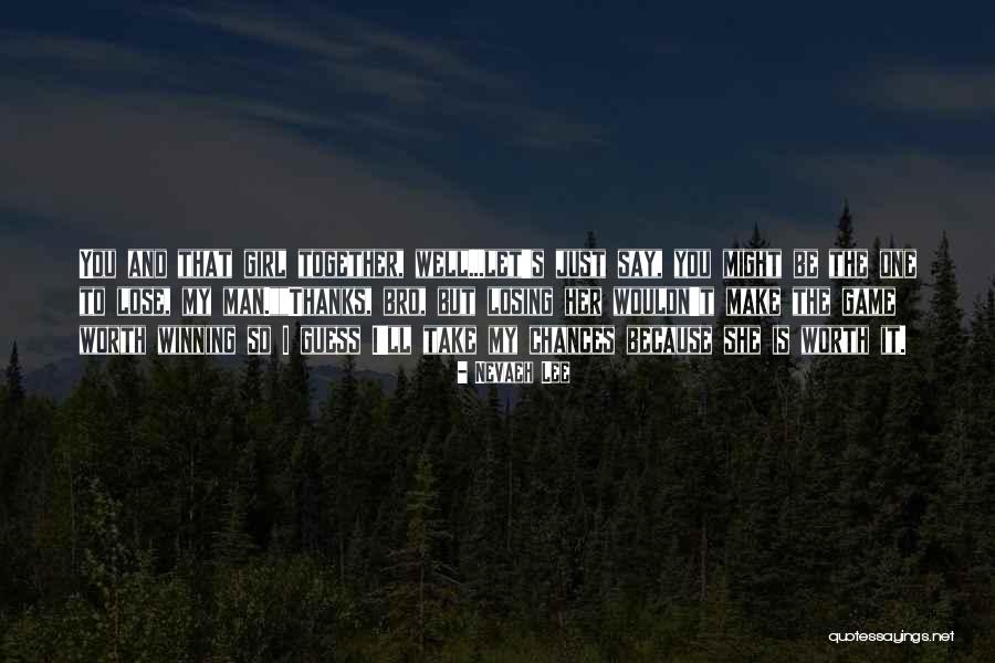 Chances With A Girl Quotes By Nevaeh Lee Chances With A Girl Quotes By Nevaeh Lee