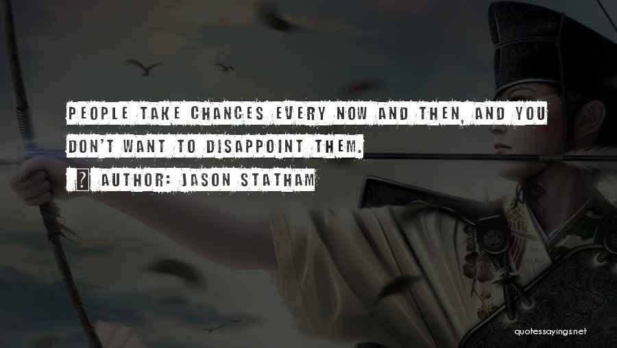 Chances You Don't Take Quotes By Jason Statham