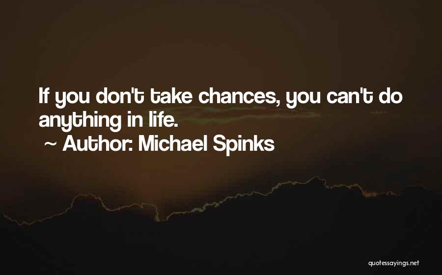 Chances You Don't Take Quotes By Michael Spinks