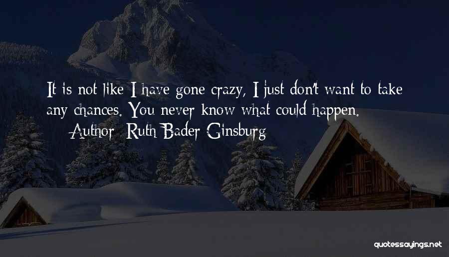 Chances You Don't Take Quotes By Ruth Bader Ginsburg