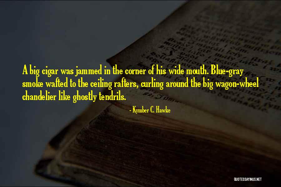 Chandelier Quotes By Kymber C. Hawke Chandelier Quotes By Kymber C. Hawke