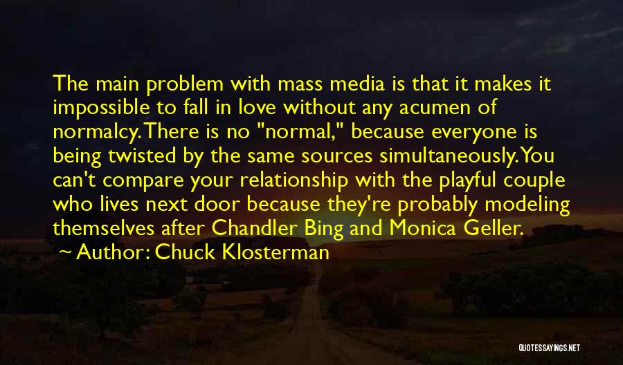 Chandler Bing Love Quotes By Chuck Klosterman