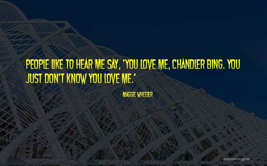 Chandler Bing Love Quotes By Maggie Wheeler Chandler Bing Love Quotes By Maggie Wheeler