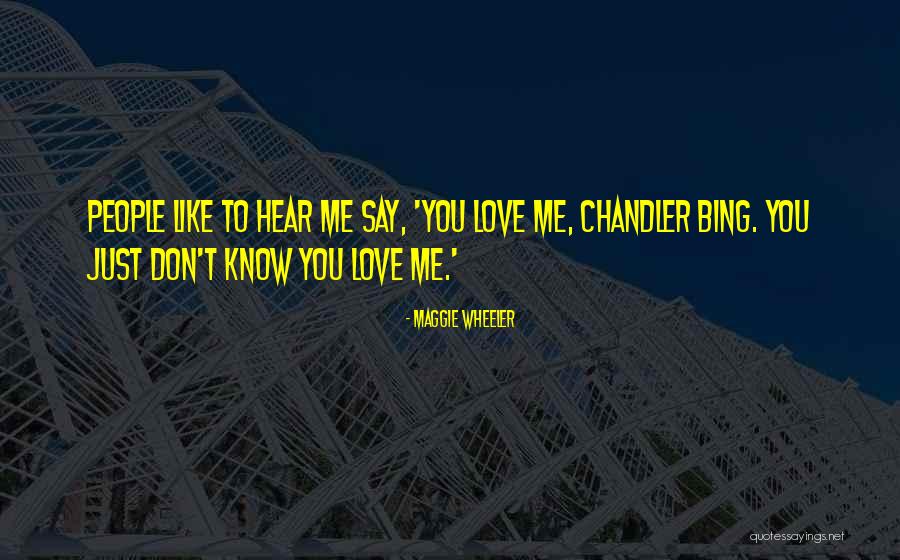 Chandler Bing Love Quotes By Maggie Wheeler