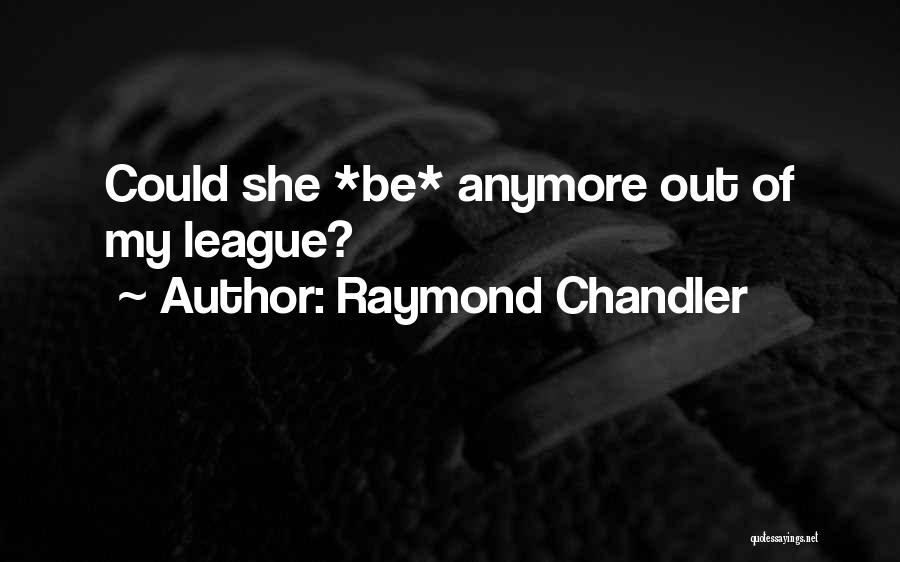 Chandler Raymond Quotes By Raymond Chandler