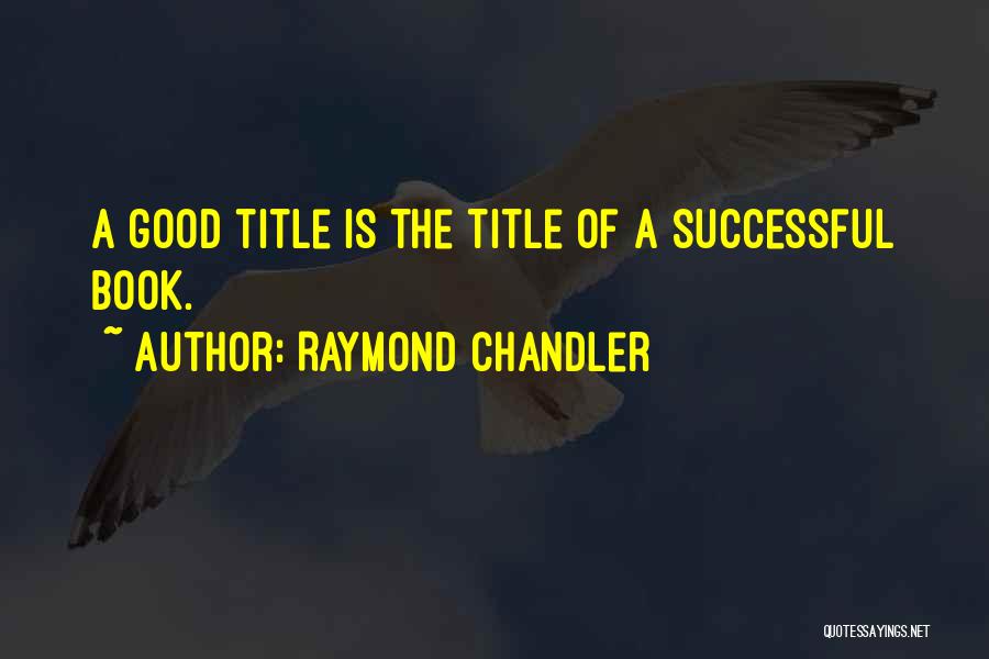 Chandler Raymond Quotes By Raymond Chandler