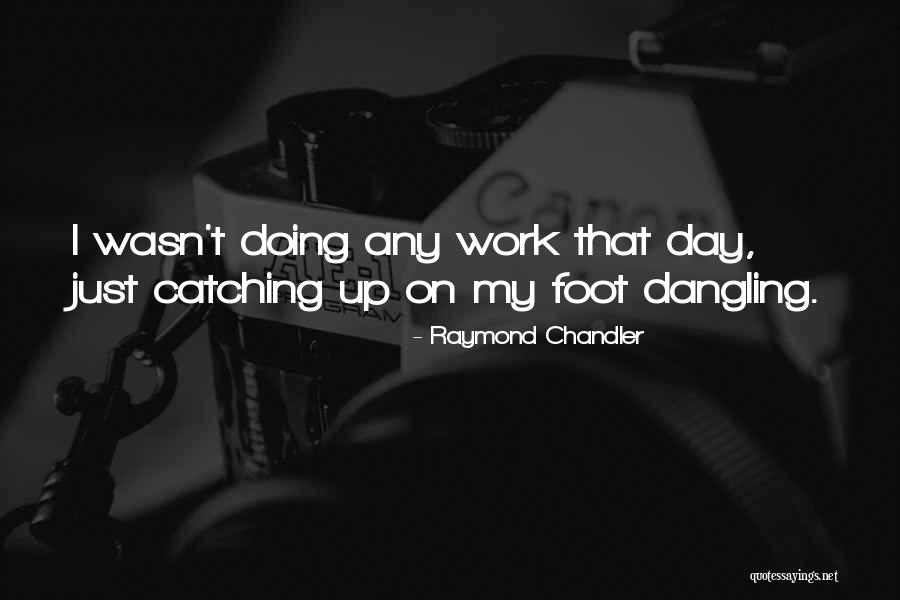 Chandler Work Quotes By Raymond Chandler Chandler Work Quotes By Raymond Chandler