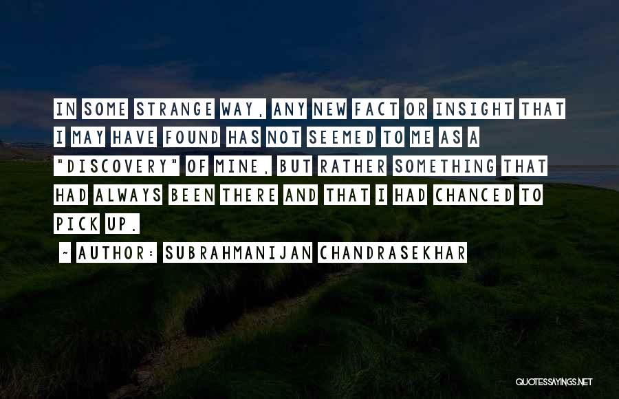 Chandrasekhar Quotes By Subrahmanijan Chandrasekhar