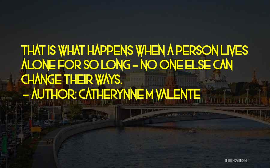 Change A Person Quotes By Catherynne M Valente