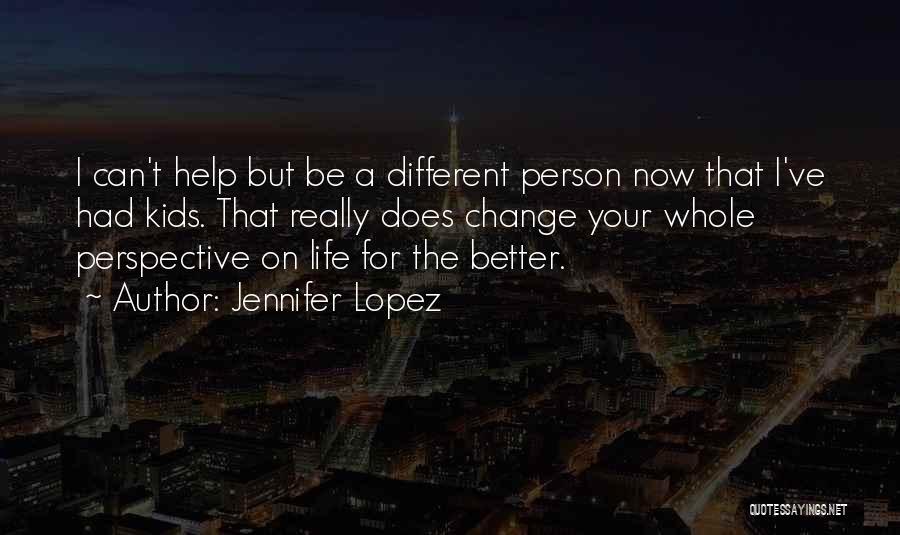 Change A Person Quotes By Jennifer Lopez