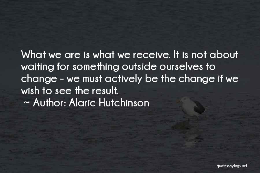 Change About Love Quotes By Alaric Hutchinson