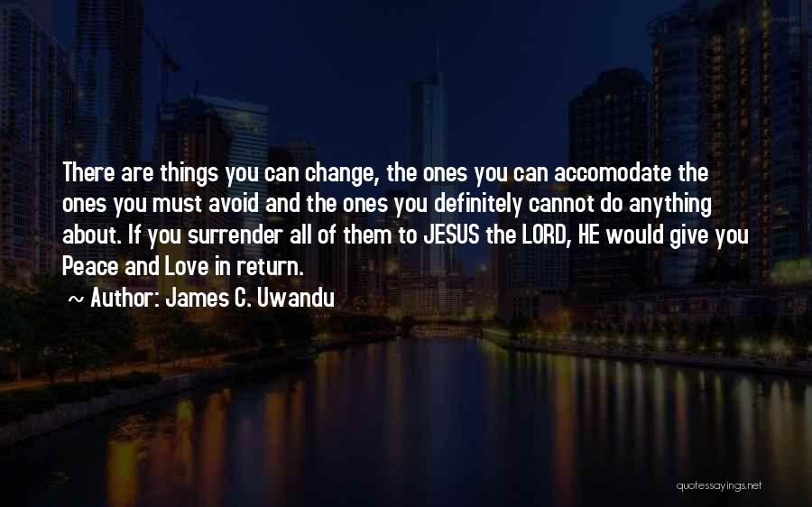 Change About Love Quotes By James C. Uwandu