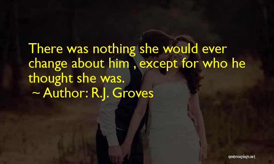 Change About Love Quotes By R.J. Groves